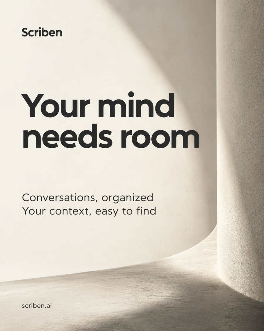 Your mind needs room: conversations organised, your context easy to find.